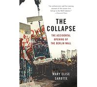 Collapse: The Accidental Opening of the Berlin Wall