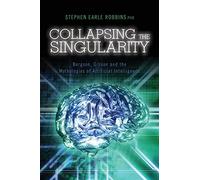 Collapsing the Singularity: Bergson, Gibson and the Mythologies of Artificial Intelligence