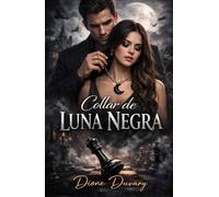 Collar de Luna Negra: Un Profesor y su Alumna en un Dark Romance Universitario de Obsesión Psicológica y Amor Prohibido que Envenena el Alma