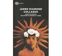 Collasso. Come le società scelgono di morire o vivere