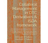 Collateral Management In OTC Derivatives & ISDA framework: A Pocket Guide to Collateral Operations, Legal Frameworks, Risk Management & Regulatory Compliance