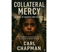 Collateral Mercy: In the shadows of global power, mercy can be the deadliest weapon.