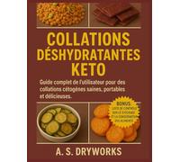 COLLATIONS DÉSHYDRATANTES KETO: Guide complet de l'utilisateur pour des collations cétogènes saines, portables et délicieuses.