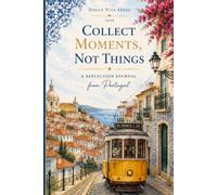 Collect Moments, Not Things: A Reflection Journal from Portugal