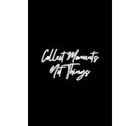 Collect Moments. Not Things: Inspirational, Motivational Plain Notebook With Strong Affirmation, Blank Journal, Diary, Daily Task manager