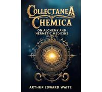 Collectanea Chemica: On Alchemy and Hermetic Medicine