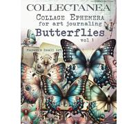 COLLECTANEA Collage Ephemera for Art Journaling, Butterflies vol 1: A book with 200+ Images To Cut Out, Glue and Collage for Junk Journals, Mixed Media & Scrapbook
