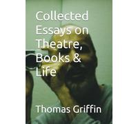 Collected Essays on Theatre, Books & Life