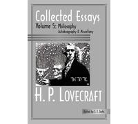 Collected Essays: Philosophy; Autobiography and Miscellany - Lovecraft H. P.