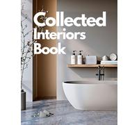 Collected Interiors Book : Beautifully Designed Homes - A Visual Guide to Modern Living, Cozy Rooms, Stylish Furniture and Thoughtful Interior Architecture