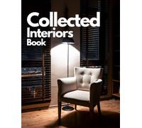 Collected Interiors Book : Home Interior Design Coffee Table Book Featuring Beautiful Bedrooms, Stylish Living Rooms, Modern and Decorative Home Interiors