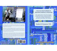 COLLECTED PAPERS IN TRANSACTIONAL ANALYSIS - 30 articles on the drama triangle, dysfunctional family scripting, alcoholism, work games, intimate communication, with Eric Berne's New Science.