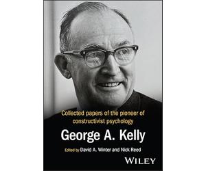 Collected Papers of the Pioneer of Constructivist Psychology: George A. Kelly