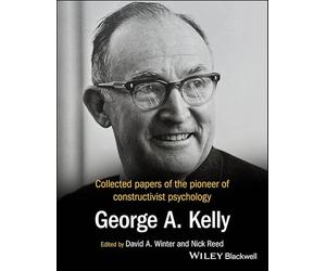 Collected Papers of the Pioneer of Constructivist Psychology: George A. Kelly
