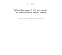 Collected papers on finitist mathematics and phenomenalism - second version: A digital phenomenology and predictive liquid democracy