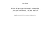 Collected papers on finitist mathematics and phenomenalism - second version: A digital phenomenology and predictive liquid democracy