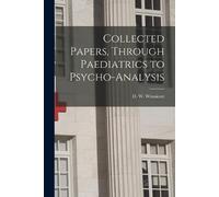 Collected Papers, Through Paediatrics to Psycho-analysis (Tascabile)