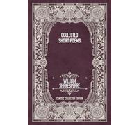 Collected Short Poems of William Shakespeare - Classic Collector Edition (Annotated)