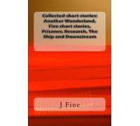 Collected short stories: Another Wonderland, Five short stories, Prisoner, Research, The Ship and Downstream