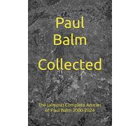 Collected: The (almost) Complete Articles of Paul Balm 2000-2024