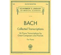 Collected Transcriptions: 26 Piano Transcriptions by Great Composers and Pianists for Piano