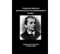Collected Works of Leopold Ritter von Sacher-Masoch: Volume 4