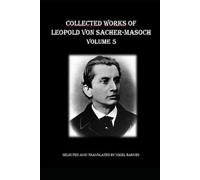 Collected Works of Leopold Ritter von Sacher-Masoch: Volume 5