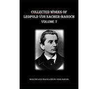 Collected Works of Leopold Ritter von Sacher-Masoch: Volume 7
