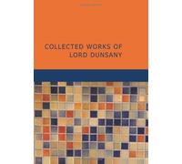 Collected Works of Lord Dunsany by Dunsany, Lord (2007) Paperback