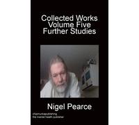 Collected Works Volume Five Further Studies - Pearce Nigel Pearce