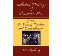 Collected Writings of Chairman Mao: On Policy, Practice and Contradiction ...
