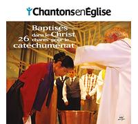 Collectif - Chantons en Église - Baptisés dans le Christ - 26 chants pour le catéchuménat