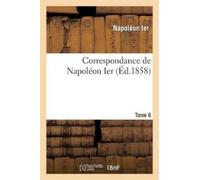 Collectif Correspondance de Napoléon Ier. Tome 6 (Tascabile) Histoire