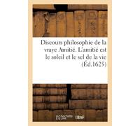 Collectif Discours philosophie de la vraye Amitié. L'amitié est le s (Tascabile)