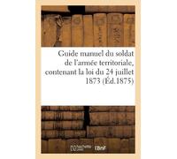 Collectif Guide manuel du soldat de l'armée territoriale, contenant (Tascabile)