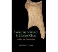 Collecting Antiquity in Modern China: Artifacts and Their Afterlives