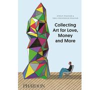 Collecting art for love, money and more - Wagner Ethan, Westreich Wagner Thea