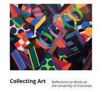 Collecting Art: Reflections on Works at the University of Cincinnati