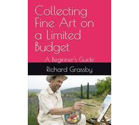 Collecting Fine Art on a Limited Budget: A Beginner's Guide