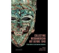 Collecting Mesoamerican Art before 1940 (Tascabile) Issues & Debates