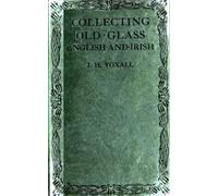 Collecting Old Glass, English and Irish