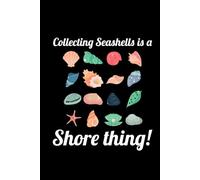 Collecting Seashells is a Shore Thing!: Seashell Collecting Journal: Notebook for Beachcombing, Shell Tracking & Writing Memories - Perfect for Shell Collectors
