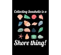 Collecting Seashells is a Shore Thing!: Seashell Collecting Journal: Notebook for Beachcombing, Shell Tracking & Writing Memories - Perfect for Shell Collectors