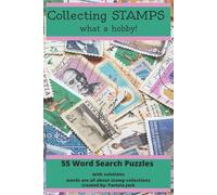 Collecting Stamps What a Hobby!: 55 Word Search Puzzles with Solutions words are all about stamp collections