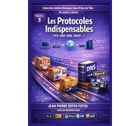Collection Admin Réseaux Sans Prise de Tête De Junior à Senior, Volume 3 Les Protocoles Indispensables (TCP, UDP, DNS, DHCP…)