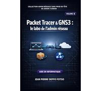 Collection Admin Réseaux Sans Prise de Tête De Junior à Senior,Volume 4 Packet Tracer & GNS3 : le labo de l’admin réseau
