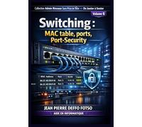 Collection Admin Réseaux Sans Prise de Tête De Junior à Senior,Volume 6 Switching : MAC table, ports, Port-Security