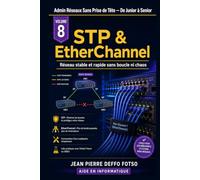 Collection Admin Réseaux Sans Prise de Tête De Junior à Senior: Volume 8 STP & EtherChannel (Edition Couleur): Réseau stable et rapide sans boucle ni chaos
