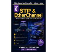 Collection Admin Réseaux Sans Prise de Tête De Junior à Senior: Volume 8 STP & EtherChannel: Réseau stable et rapide sans boucle ni chaos
