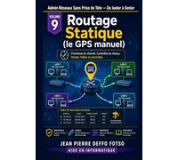 Collection Admin Réseaux Sans Prise de Tête De Junior à Senior Volume 9 :Routage Statique (le GPS manuel)